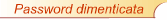 Hai dimenticato la password?