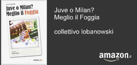 Juve o Milan? Meglio il Foggia