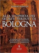 Alla Scoperta dei Segreti Perduti di Bologna